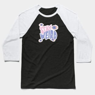 Stay Weird Baseball T-Shirt